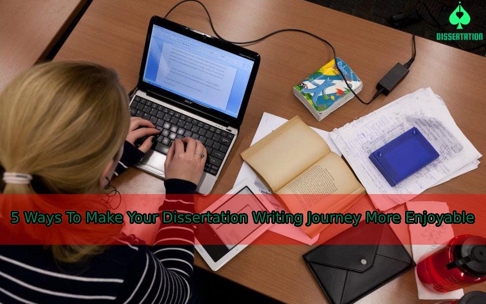5 Ways To Make Your Dissertation Writing Journey - Dissertation Ace